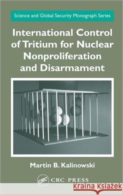 International Control of Tritium for Nuclear Nonproliferation and Disarmament Martin Kalinowski 9780415316156 CRC Press