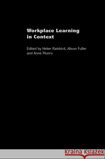 Workplace Learning in Context Helen Rainbird Alison Fuller Anne Munro 9780415316309 Routledge