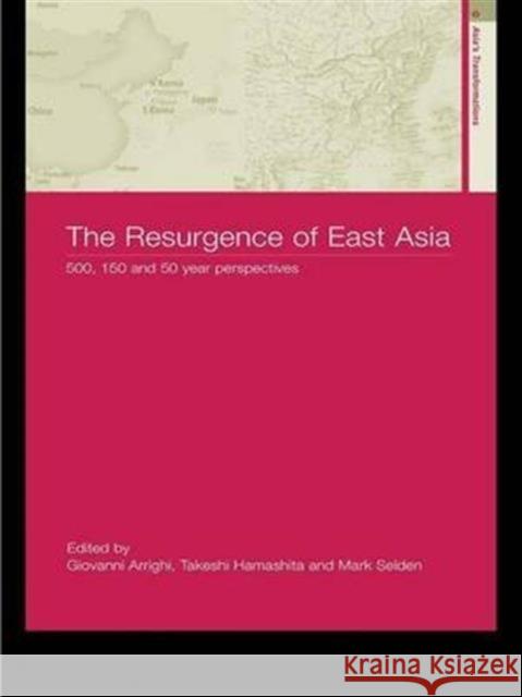 The Resurgence of East Asia: 500, 150 and 50 Year Perspectives Arrighi, Giovanni 9780415316361 Routledge