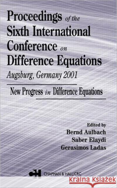 Proceedings of the Sixth International Conference on Difference Equations Augsburg, Germany 2001: New Progress in Difference Equations Aulbach, Bernd 9780415316750 CRC