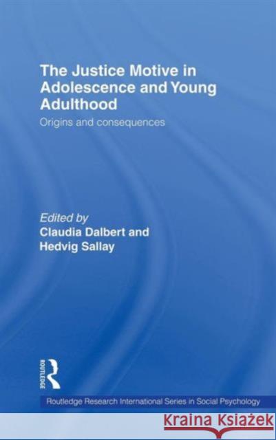 The Justice Motive in Adolescence and Young Adulthood: Origins and Consequences Dalbert, Claudia 9780415316774 Routledge