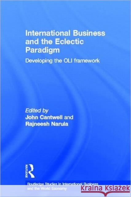 International Business and the Eclectic Paradigm: Developing the Oli Framework Cantwell, John 9780415316781 Routledge