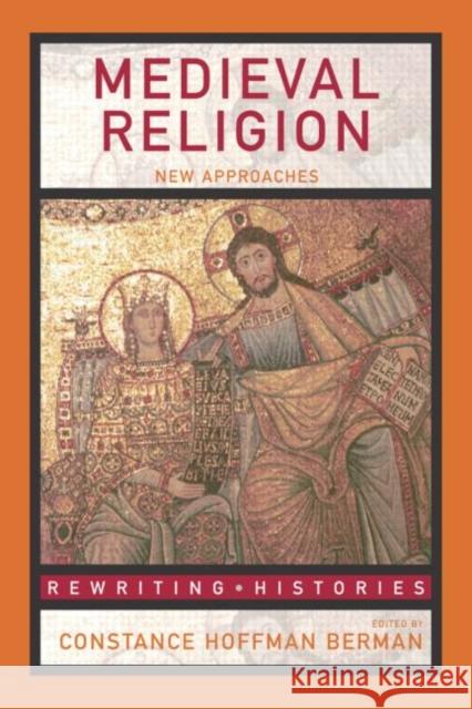 Medieval Religion: New Approaches Hoffman Berman, Constance 9780415316873 Routledge