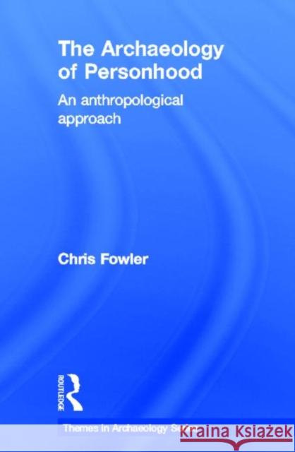 The Archaeology of Personhood : An Anthropological Approach Chris Fowler 9780415317214