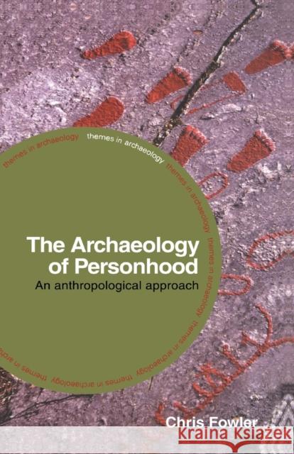 The Archaeology of Personhood: An Anthropological Approach Fowler, Chris 9780415317221