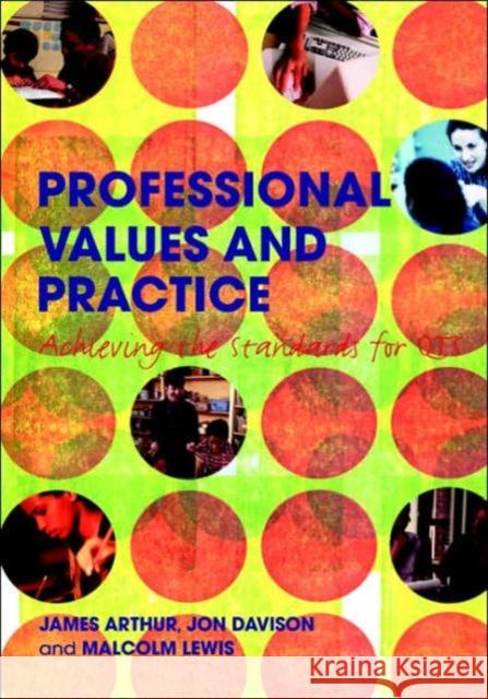 Professional Values and Practice: Achieving the Standards for Qts Arthur, James 9780415317269