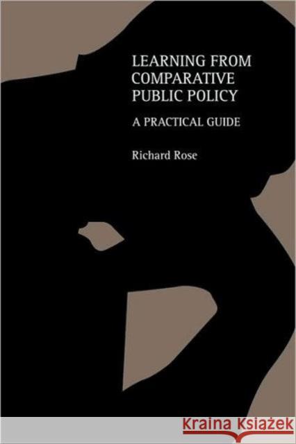 Learning From Comparative Public Policy: A Practical Guide Rose, Richard 9780415317429 Routledge