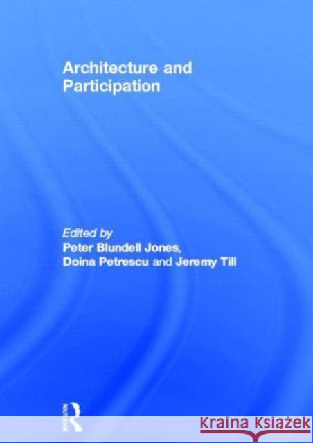 Architecture and Participation Jones Blundell Peter Blundel Doina Petrescu 9780415317450 Spons Architecture Price Book