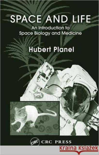 Space and Life: An Introduction to Space Biology and Medicine Planel, Hubert 9780415317597 CRC Press