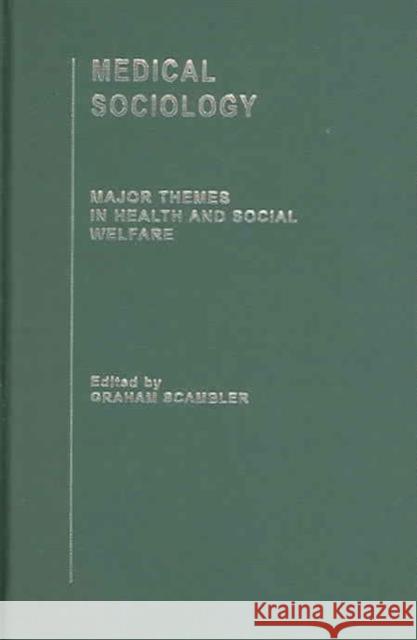 Medical Sociology: Major Themes in Health and Social Welfare Scambler, Graham 9780415317795 Routledge