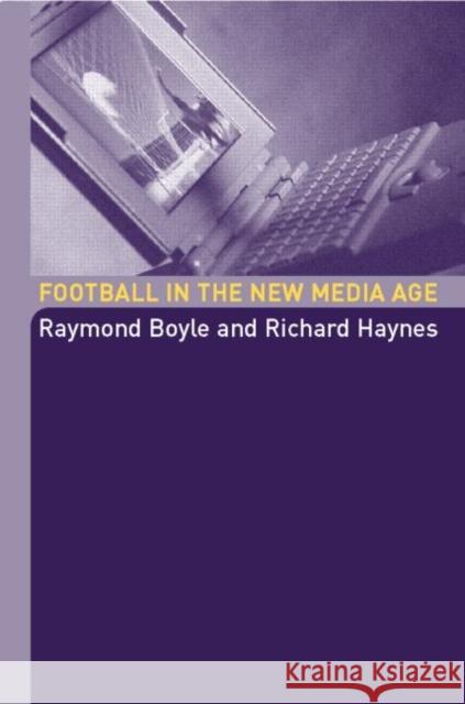 Football in the New Media Age Raymond Boyle Richard Haynes 9780415317917 Routledge