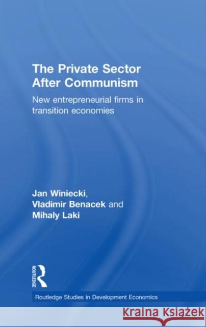 The Private Sector After Communism: New Entrepreneurial Firms in Transition Economies Banacek, Vladimir 9780415318075 Routledge