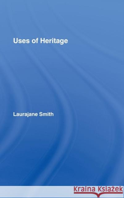 Uses of Heritage Laurajane Smith 9780415318303 Routledge