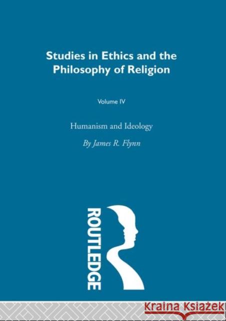 Humanism & Ideology Vol 4 James R. Flynn 9780415318440 Routledge