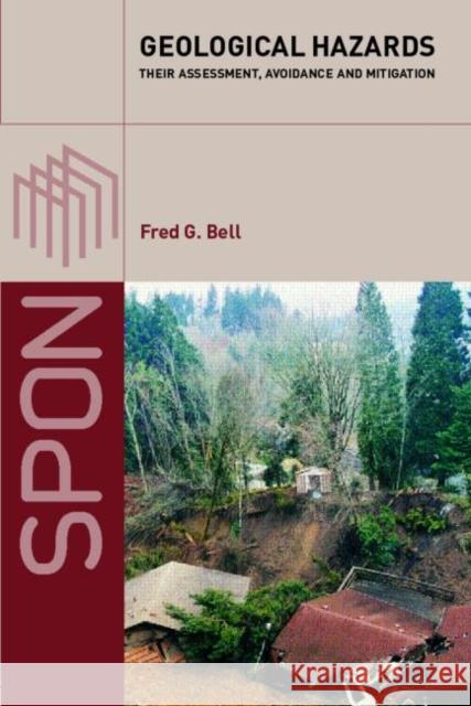 Geological Hazards : Their Assessment, Avoidance and Mitigation Fred Bell G. Bel 9780415318518