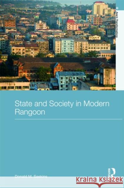 State and Society in Modern Rangoon Donald Seekins   9780415318525