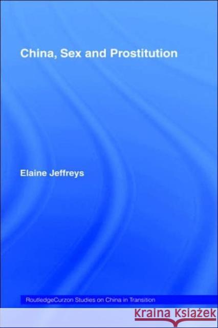 China, Sex and Prostitution Elaine Jeffreys E. Jeffreys Jeffreys Elaine 9780415318631 Routledge Chapman & Hall