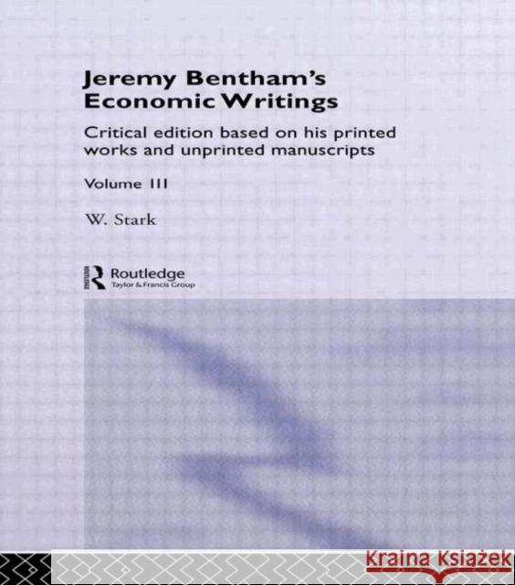 Jeremy Bentham's Economic Writings: Volume Three Stark, Werner 9780415318693