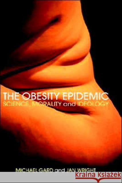 The Obesity Epidemic : Science, Morality and Ideology Michael Gard Jan Wright Michael Gard 9780415318952 Taylor & Francis