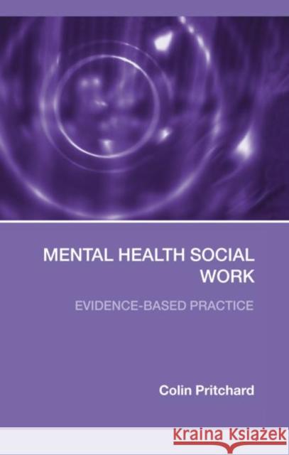 Mental Health Social Work : Evidence-Based Practice Colin Pritchard 9780415319010 Routledge