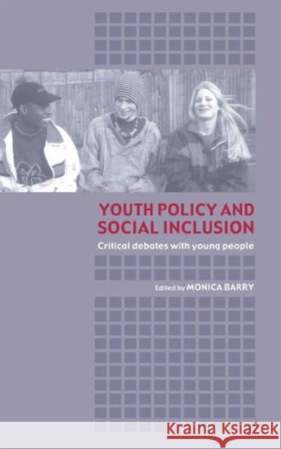 Youth Policy and Social Inclusion: Critical Debates with Young People Barry, Monica 9780415319034 Routledge