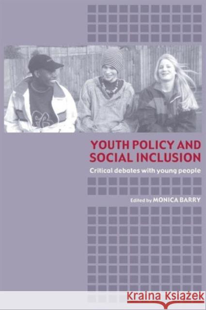 Youth Policy and Social Inclusion: Critical Debates with Young People Barry, Monica 9780415319041 Routledge