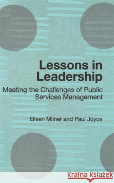 Lessons in Leadership: Meeting the Challenges of Public Service Management Milner, Eileen 9780415319058 Routledge