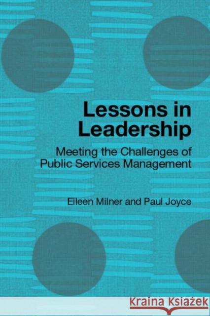 Lessons in Leadership: Meeting the Challenges of Public Service Management Milner, Eileen 9780415319065 Routledge