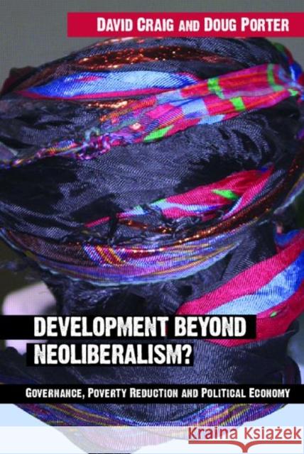 Development Beyond Neoliberalism?: Governance, Poverty Reduction and Political Economy Craig, David Alan 9780415319607 Routledge