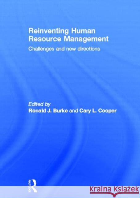 Reinventing HRM : Challenges and New Directions Ronald J. Burke Cary L. Cooper 9780415319621 Routledge