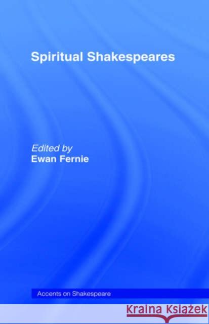 Spiritual Shakespeares Ewan Fernie 9780415319669 Routledge