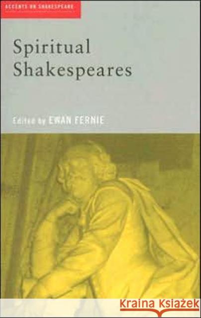 Spiritual Shakespeares Ewan Fernie 9780415319676 Routledge