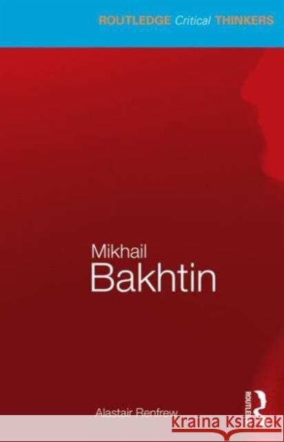 Mikhail Bakhtin Alastair Renfrew 9780415319690 Taylor & Francis Ltd