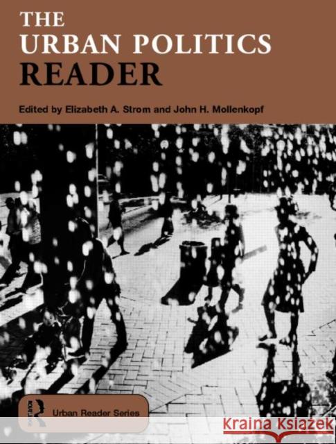 The Urban Politics Reader E. Strom Elizabeth, PH.D. Strom John Mollenkopf 9780415319966 Routledge