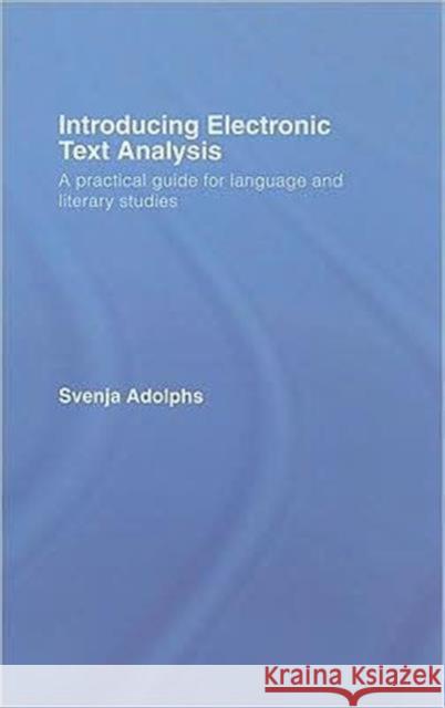 Introducing Electronic Text Analysis: A Practical Guide for Language and Literary Studies Adolphs, Svenja 9780415320221