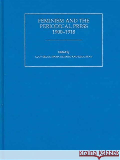 Feminism and the Periodical Press, 1900-1918 &. Dicenzo Delap 9780415320252 Routledge