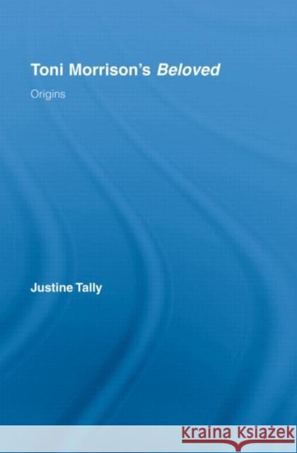 Toni Morrison's 'Beloved': Origins Tally, Justine 9780415320450