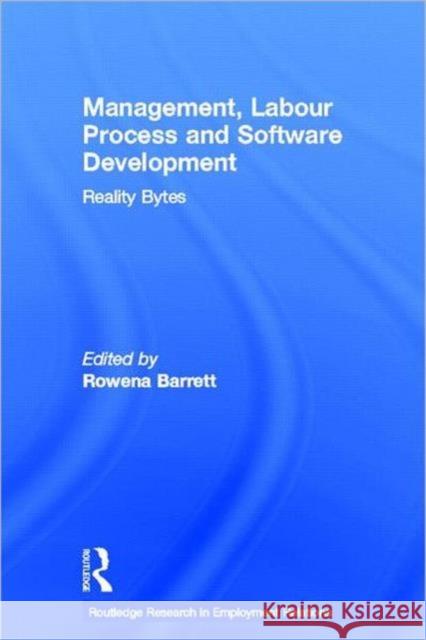 Management, Labour Process and Software Development : Reality Bites Rowena Barrett 9780415320474 Routledge