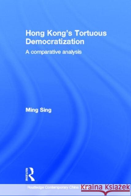 Hong Kong's Tortuous Democratization: A Comparative Analysis Sing, Ming 9780415320542 Routledge Chapman & Hall