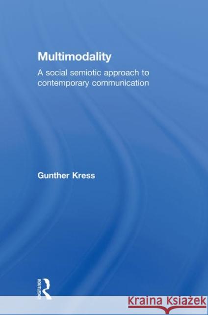 Multimodality: A Social Semiotic Approach to Contemporary Communication Kress, Gunther 9780415320603