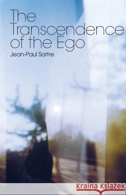 The Transcendence of the Ego: A Sketch for a Phenomenological Description Sartre, Jean-Paul 9780415320696 Taylor & Francis