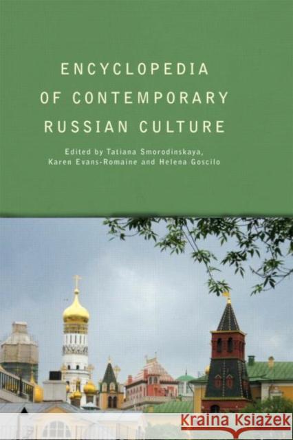 Encyclopedia of Contemporary Russian Culture Tatiana Smorodinskaya Helena Goscilo Karen Evans-Romaine 9780415320948 Routledge