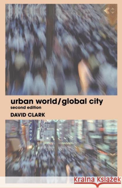 Urban World/Global City David Clark 9780415320979 Routledge