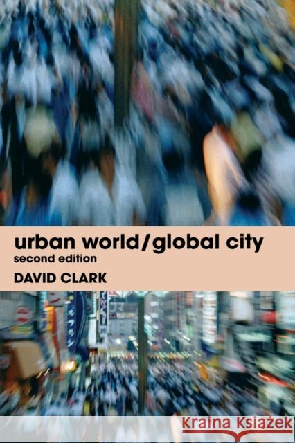 Urban World/Global City David Clark 9780415320986 Routledge