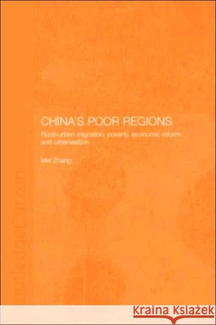 China's Poor Regions : Rural-Urban Migration, Poverty, Economic Reform and Urbanisation Mei Zhang Mei Zhang  9780415321457 Taylor & Francis