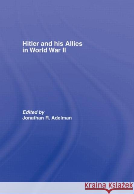 Hitler and His Allies in World War Two J. Adelman Jonathan Adelman 9780415321679 Routledge
