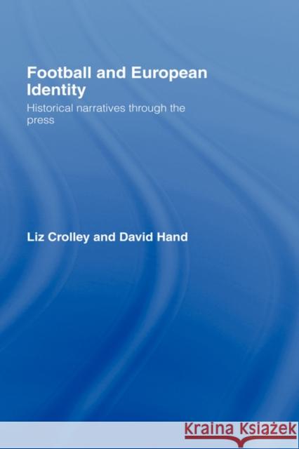 Football and European Identity: Historical Narratives Through the Press Crolley, Liz 9780415321860 Routledge