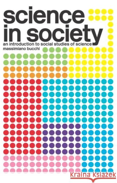 Science in Society: An Introduction to Social Studies of Science Bucchi, Massimiano 9780415322003 Routledge