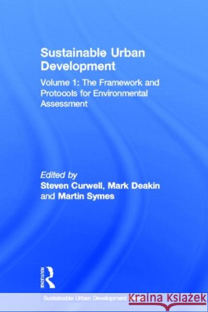 Sustainable Urban Development Volume 1 : The Framework and Protocols for Environmental Assessment Steven Curwell Mark Deakin Martin Symes 9780415322140 Routledge