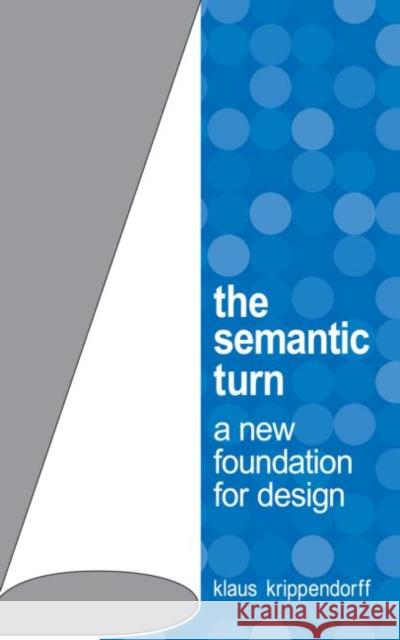 The Semantic Turn: A New Foundation for Design Krippendorff, Klaus 9780415322201 CRC Press